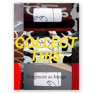 COLLECT THIS! - Issue 6 - Fragment as Image