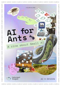 AI for Ants: A zine about Small AI by AIxDESIGN & internet teapot