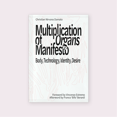 Multiplication of Organs Manifesto: Body, Technology, Identity, Desire (2025)