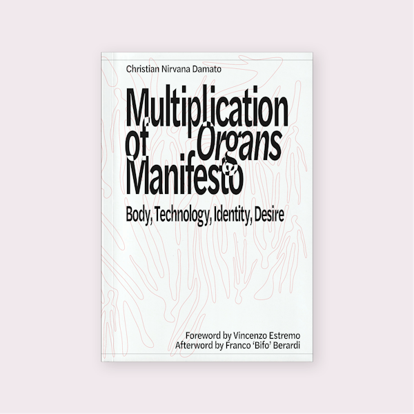 Multiplication of Organs Manifesto: Body, Technology, Identity, Desire (2025)