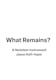 What Remains ?