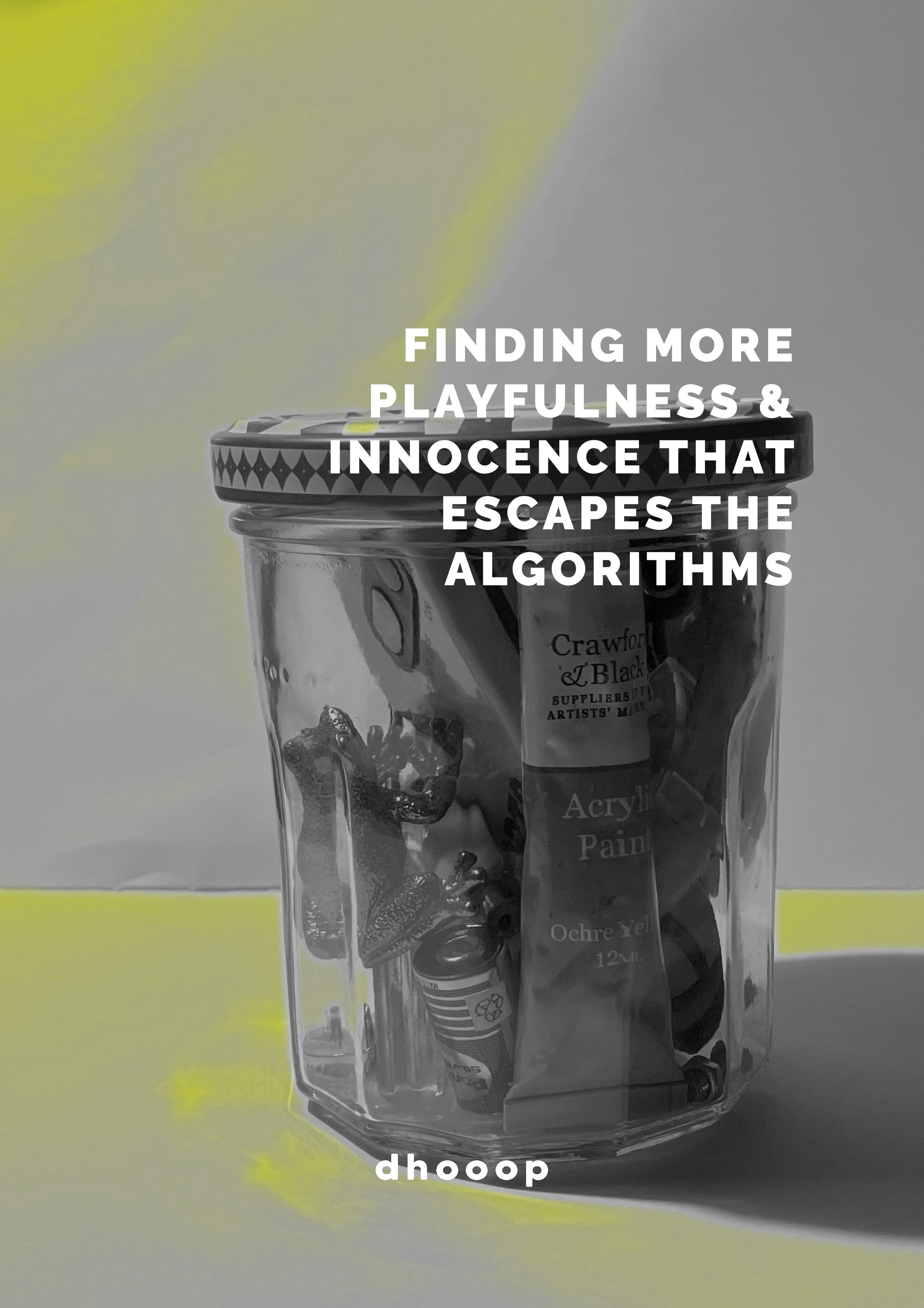Finding more playfulness & innocence that escapes the algorithms