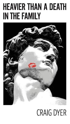 Heavier Than a Death in the Family | Craig Dyer