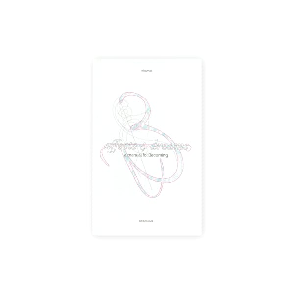 Affects & Dreams: a Manual for Becoming (2023)