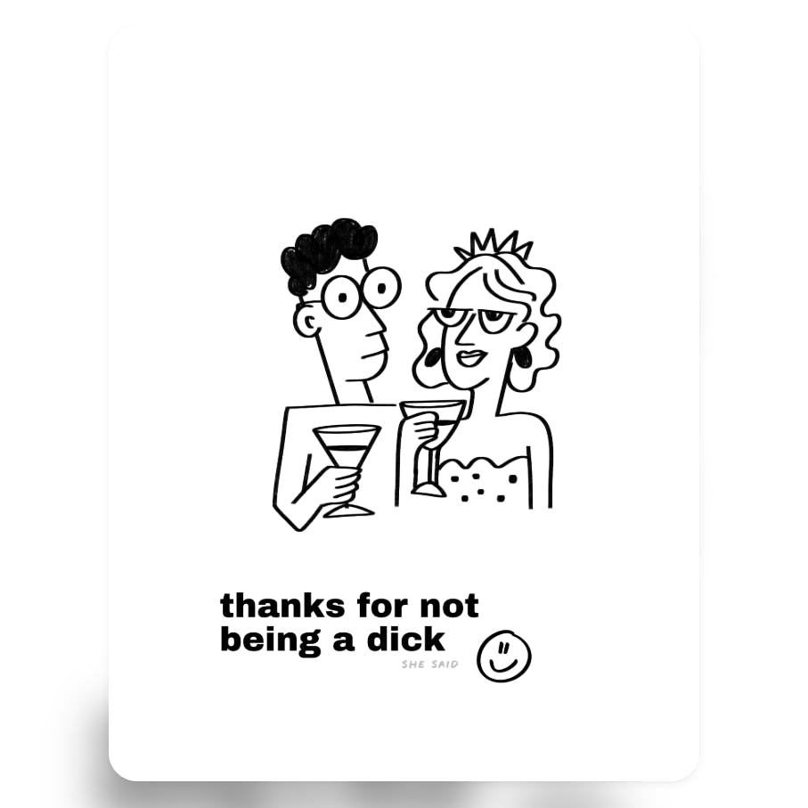 Thanks for Not Being a Dick (She Said)