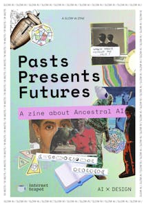 Pasts, Presents, Futures: A zine about Ancestral AI by AIxDESIGN & internet teapot