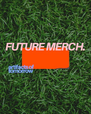 Future Merch : Artifacts of Tomorrow 