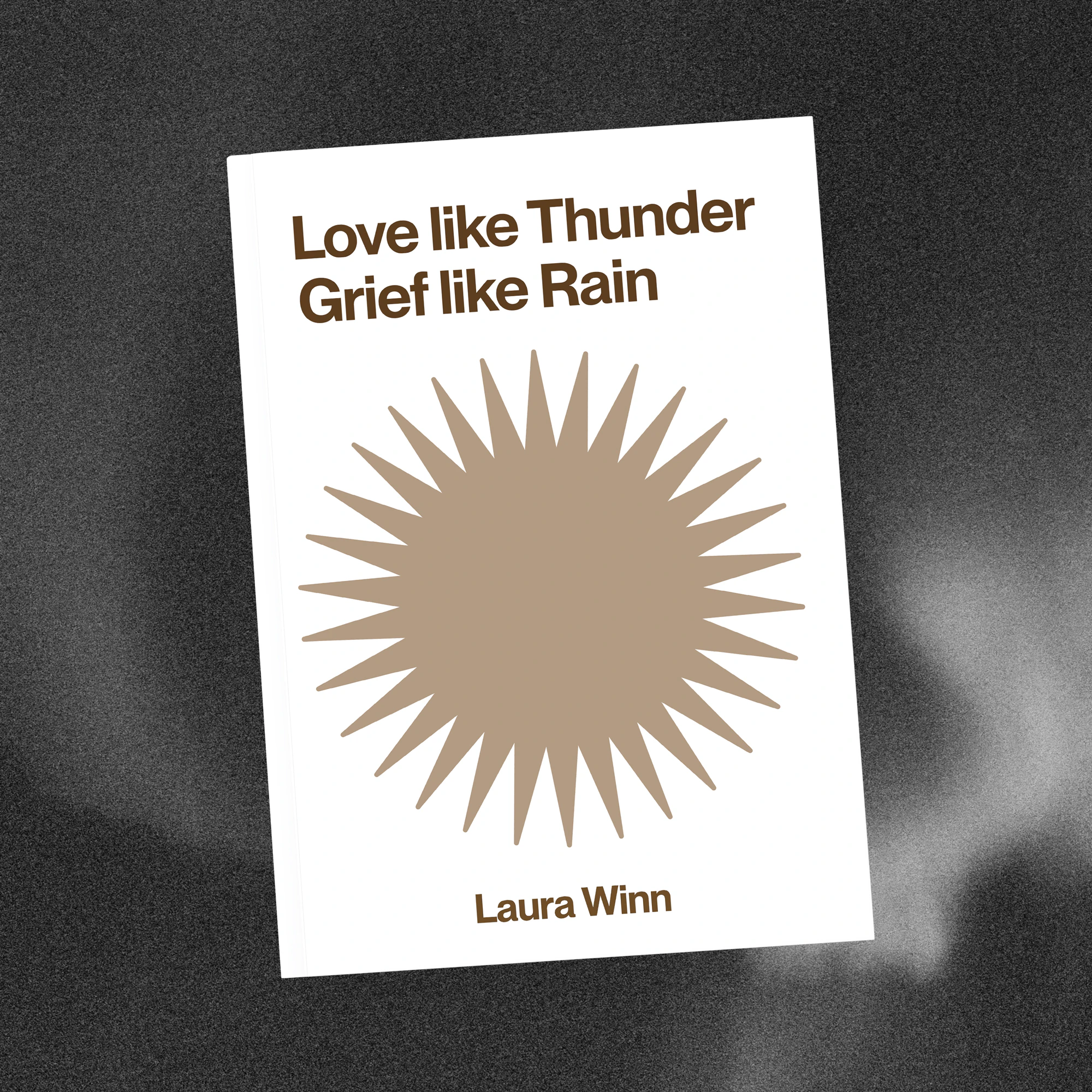 Small-ish book cover. The design is white and sparsely decorated. A bronze sun beams at the top of the cover. Beneath the icon reads, "LOVE LIKE THUNDER, GRIEF LIKE TRAIN" Laura Winn