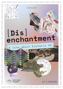 [Dis]enchantment: A zine about Esoteric AI by AIxDESIGN & internet teapot (Slow AI Series)