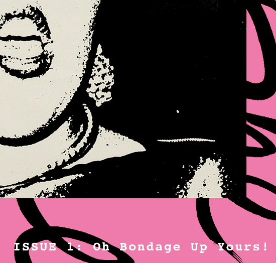 ISSUE 1: Oh Bondage Up Yours! Digital Zine