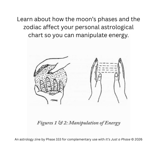 old school illustration of hands manipulating energy, explainer of zine - learn about how the moon's phases and the zodiac affect your personal astrological chart so you can manipulate energy.