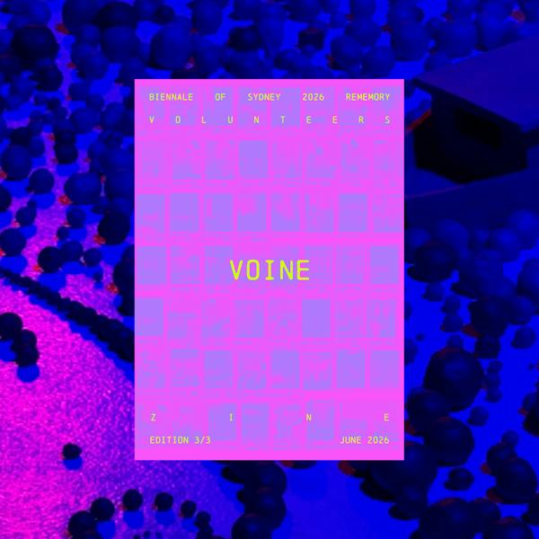 'VOINE' | 25th Biennale of Sydney Volunteer Zine