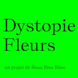 Dystopie Fleurs by Beau Bree Rhee