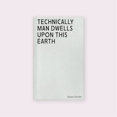 Technically Man Dwells upon this Earth (2023) by Ulysse Carrière