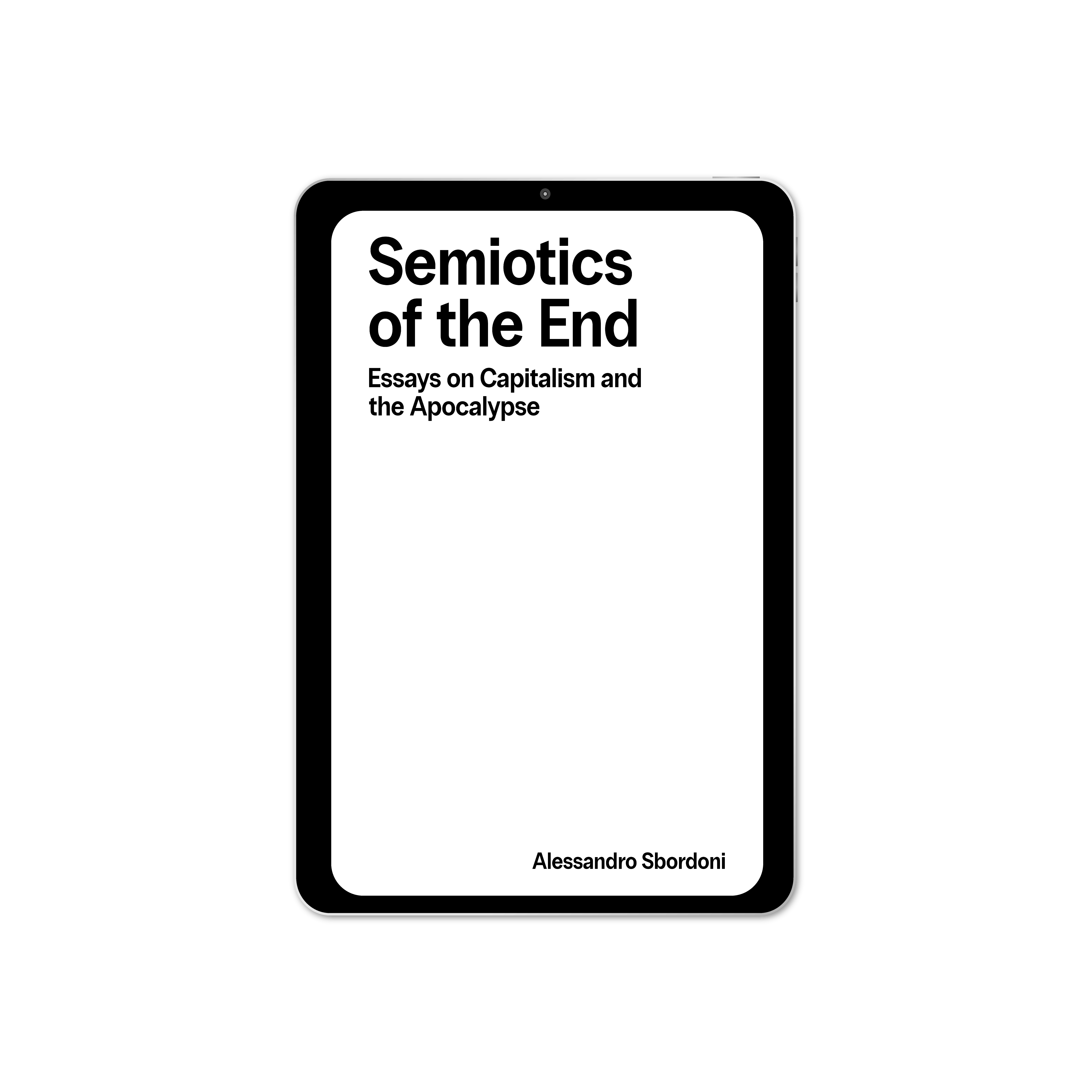 Semiotics of the End: Essays on Capitalism & the Apocalypse (2025) by Alessandro Sbordoni