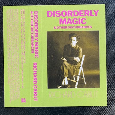 Disorderly Magic & Other Disturbances | Special Edition: Soundscapes Cassette | Richard Cabut