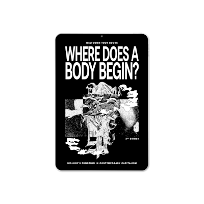Where Does A Body Begin? Biology's function in contemporary capitalism (2025)