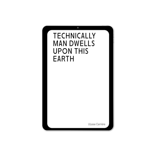 Technically Man Dwells upon this Earth (2023) by Ulysse Carrière