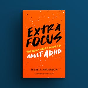 Extra Focus: The Quick Start Guide to Adult ADHD