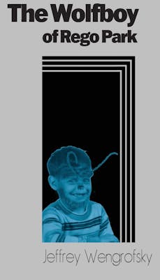 The Wolfboy of Rego Park | Jeffrey Wengrofsky