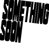 Something soon