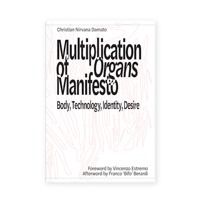 Multiplication of Organs Manifesto: Body, Technology, Identity, Desire (2025)