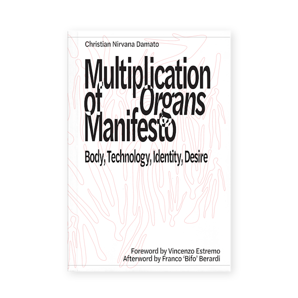 Multiplication of Organs Manifesto: Body, Technology, Identity, Desire (2025)