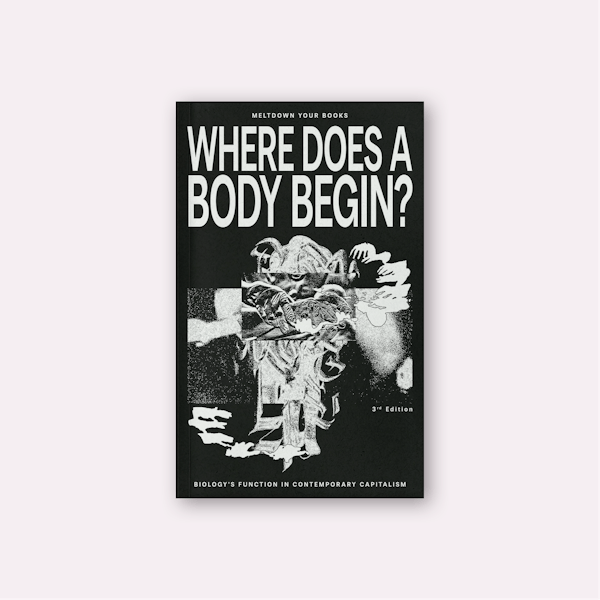 Where Does A Body Begin? Biology's function in contemporary capitalism (2025)