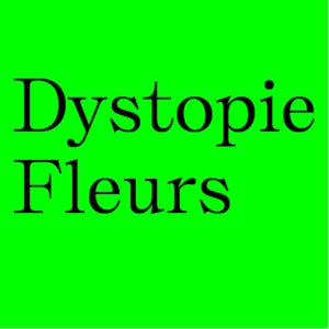 Dystopie Fleurs: Spring Guide to Climate Dystopia 