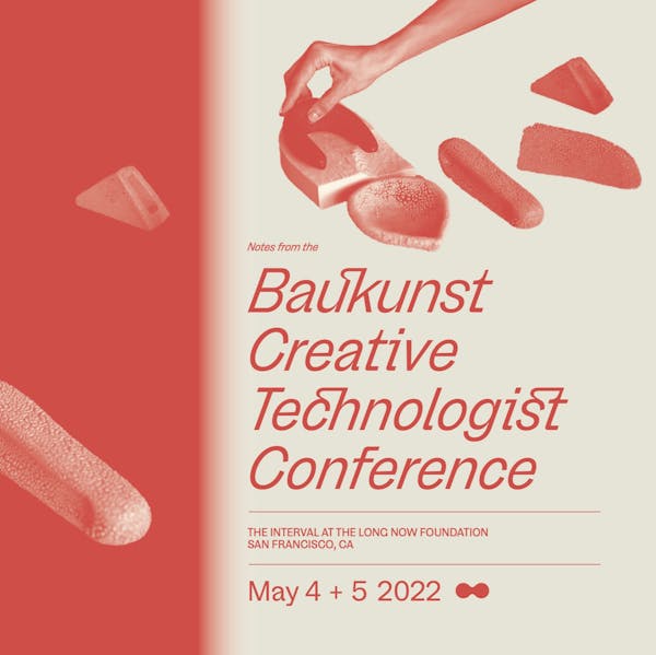 Notes from the Baukunst Creative Technologist Conference - Spring 2022