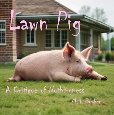 Lawn Pig: A Critique of Nothingness