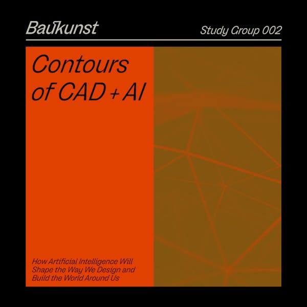 Contours of CAD + AI - Baukunst Study Group 002