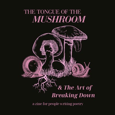 The Tongue of the Mushroom, a zine for people writing poetry! 