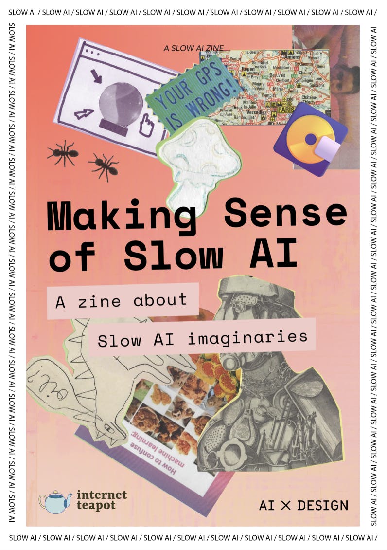 Making Sense of Slow AI: A zine about Slow AI Imaginaries by AIxDESIGN & internet teapot