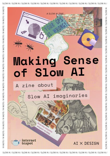 Making Sense of Slow AI: A zine about Slow AI Imaginaries by AIxDESIGN & internet teapot