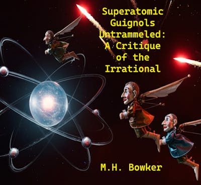 Superatomic Guignols Untrammeled: A Critique of the Irrational