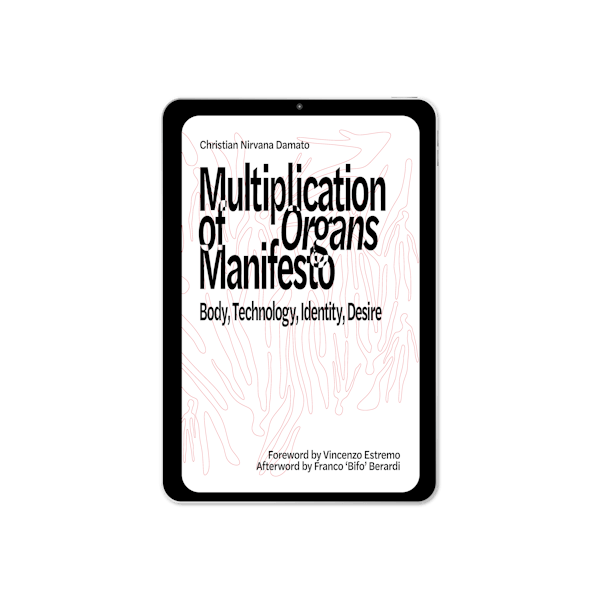 Multiplication of Organs Manifesto: Body, Technology, Identity, Desire (2025)