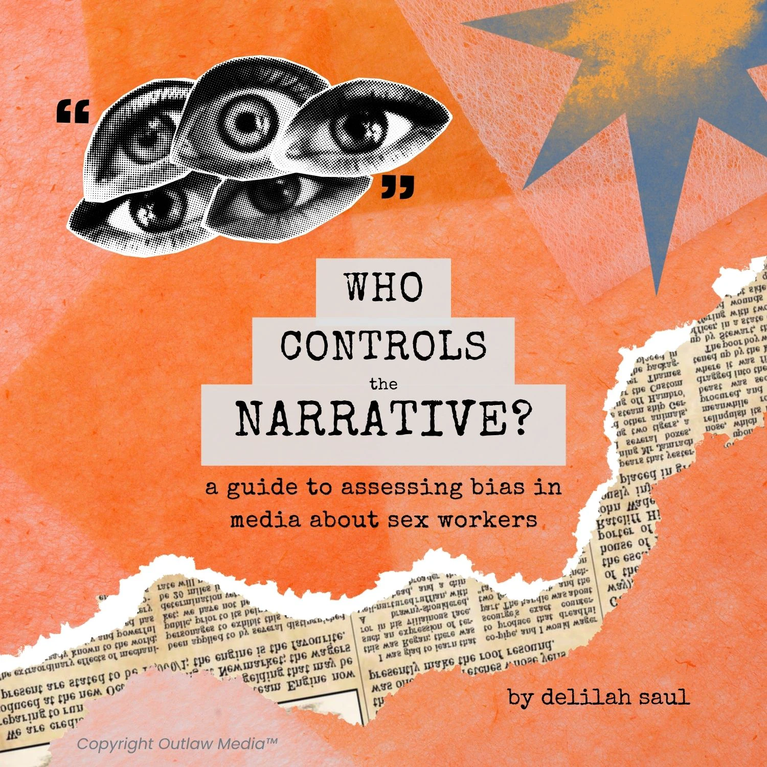 A newspaper-style tear out is lain over a multi-tone orange and peach background, with a large teal star in the upper corner and a black-and-white collage of human eyes, looking at the reader, in between quotation marks. The text reads "Who controls the narrative? A guide to assessing bias in media about sex workers"