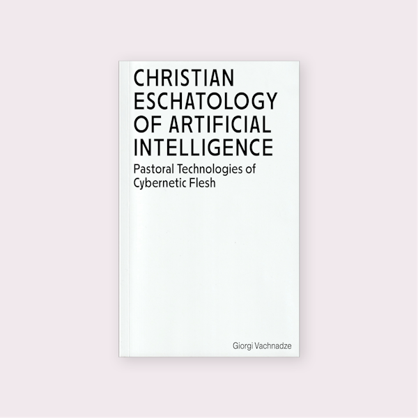 Christian Eschatology of Artificial Intelligence (2024) by Giorgi Vachnadze