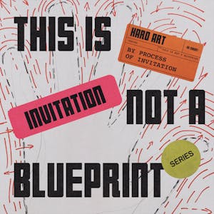 THIS IS NOT A BLUEPRINT #1 : By process of invitation 
